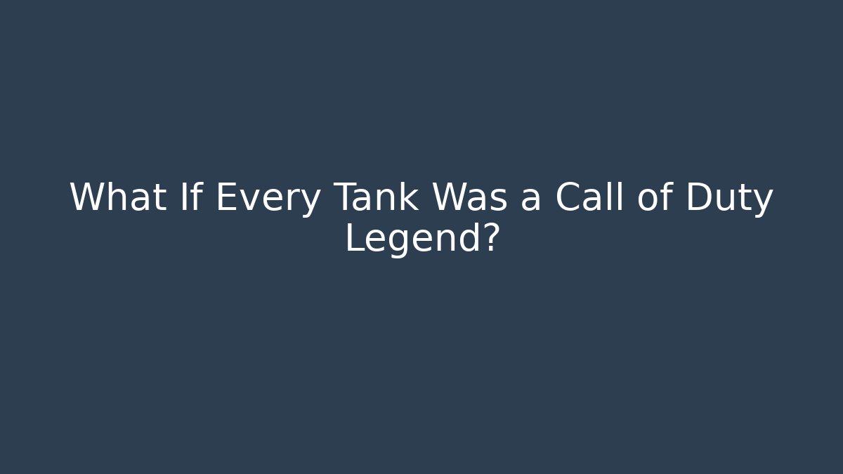 What If Every Tank Was a Call of Duty Legend?