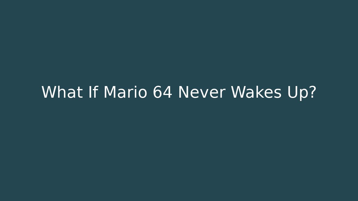 What If Mario 64 Never Wakes Up? - Sports History Weekly