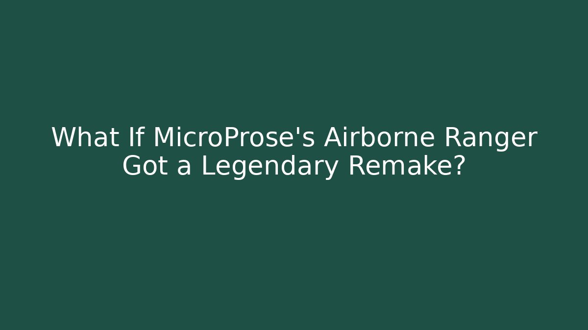 What If MicroProse's Airborne Ranger Got a Legendary Remake?