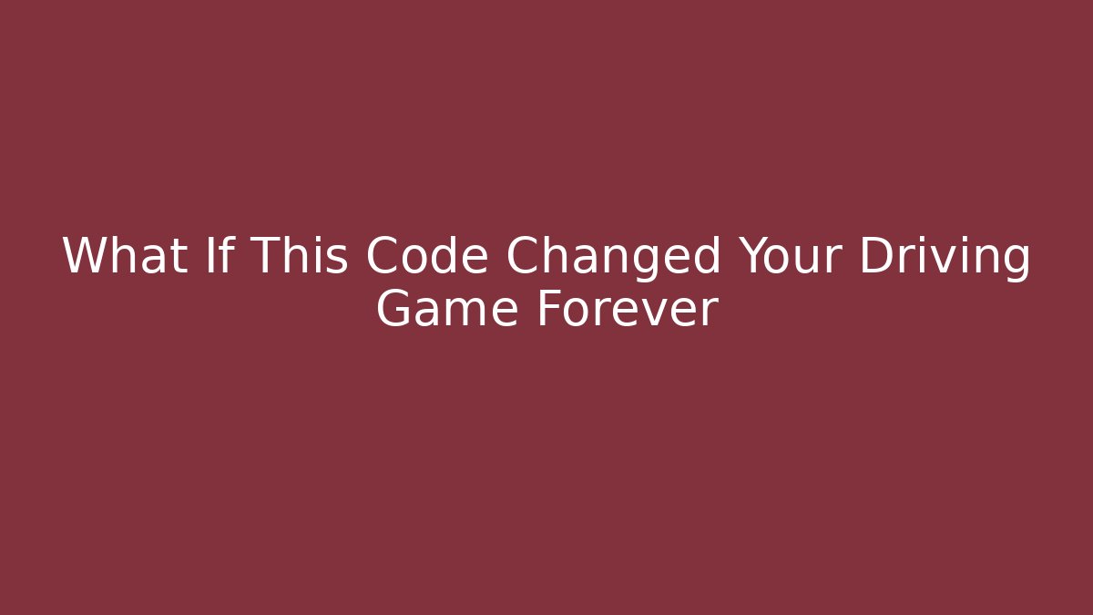 What If This Code Changed Your Driving Game Forever