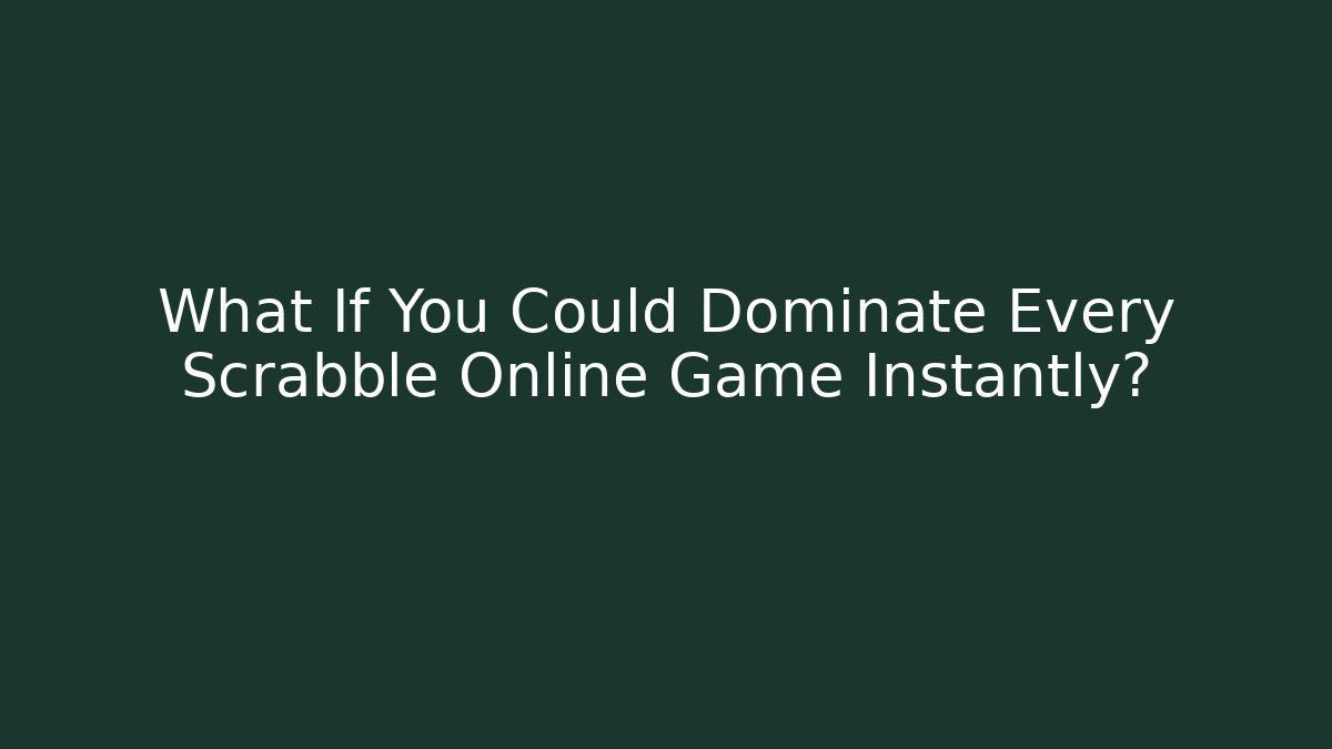 What If You Could Dominate Every Scrabble Online Game Instantly?