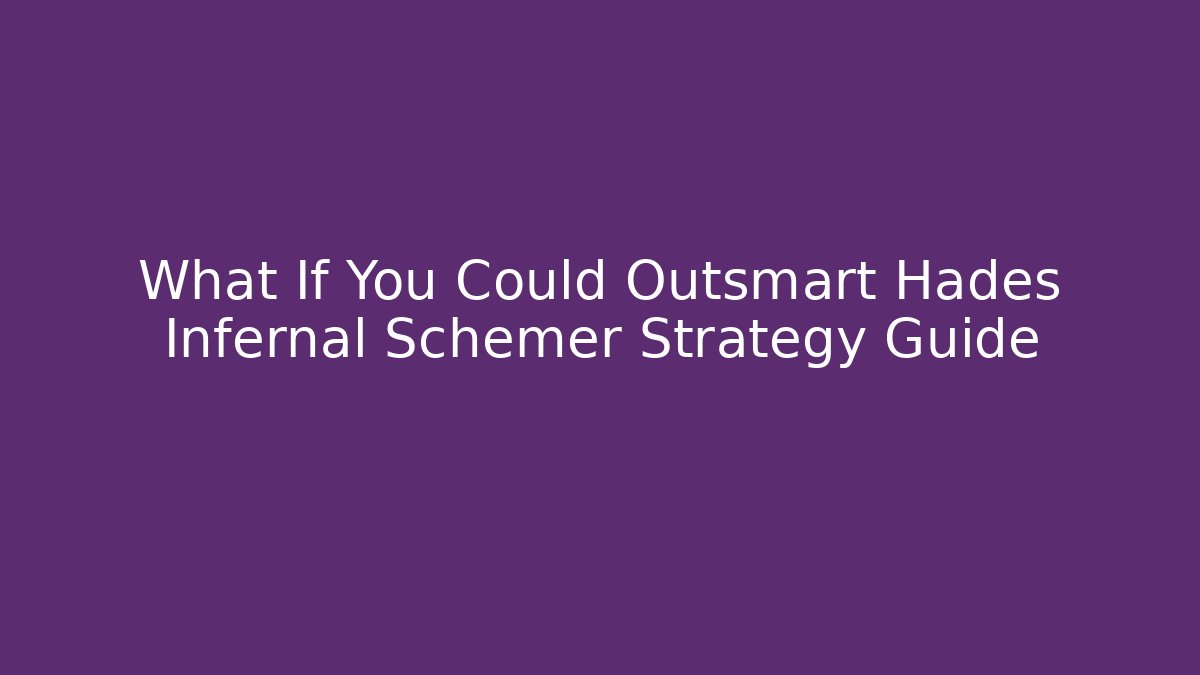 What If You Could Outsmart Hades Infernal Schemer Strategy Guide