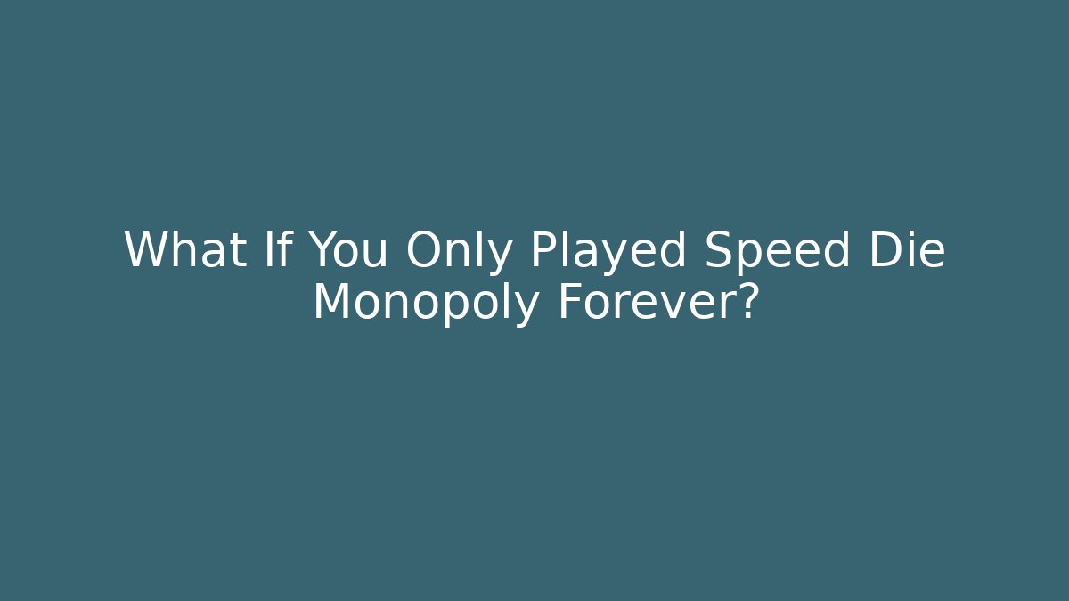 What If You Only Played Speed Die Monopoly Forever? - Sports History Weekly