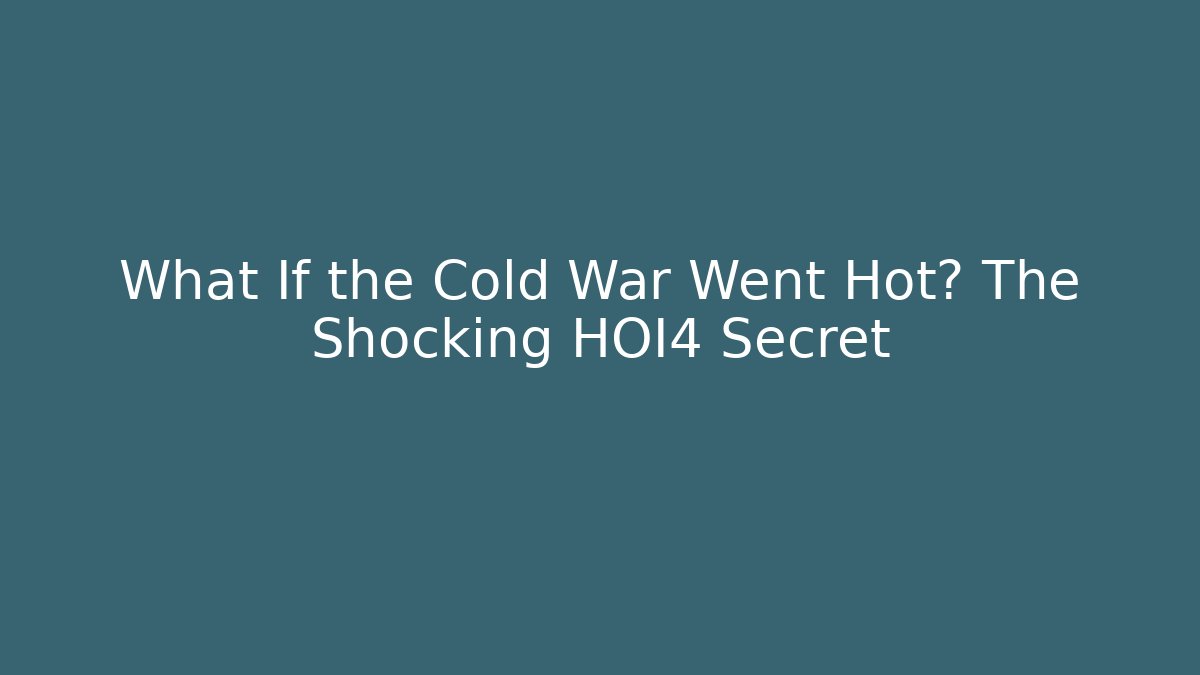 What If the Cold War Went Hot? The Shocking HOI4 Secret
