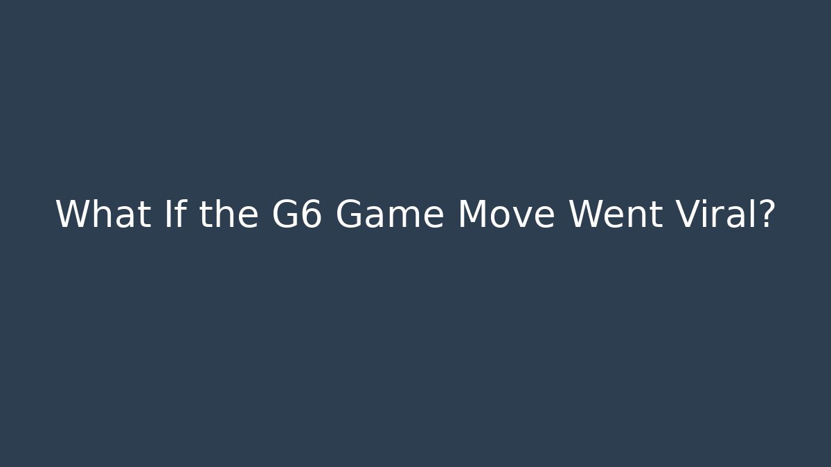 What If the G6 Game Move Went Viral? - Sports History Weekly
