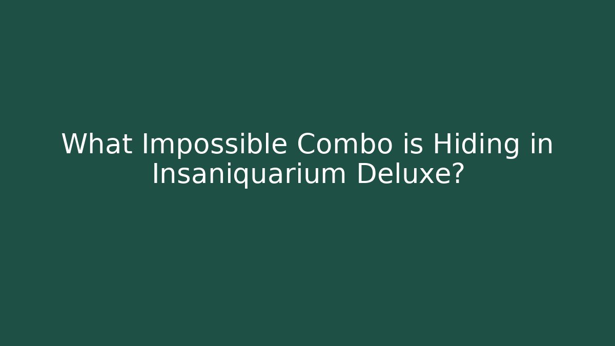 What Impossible Combo is Hiding in Insaniquarium Deluxe?