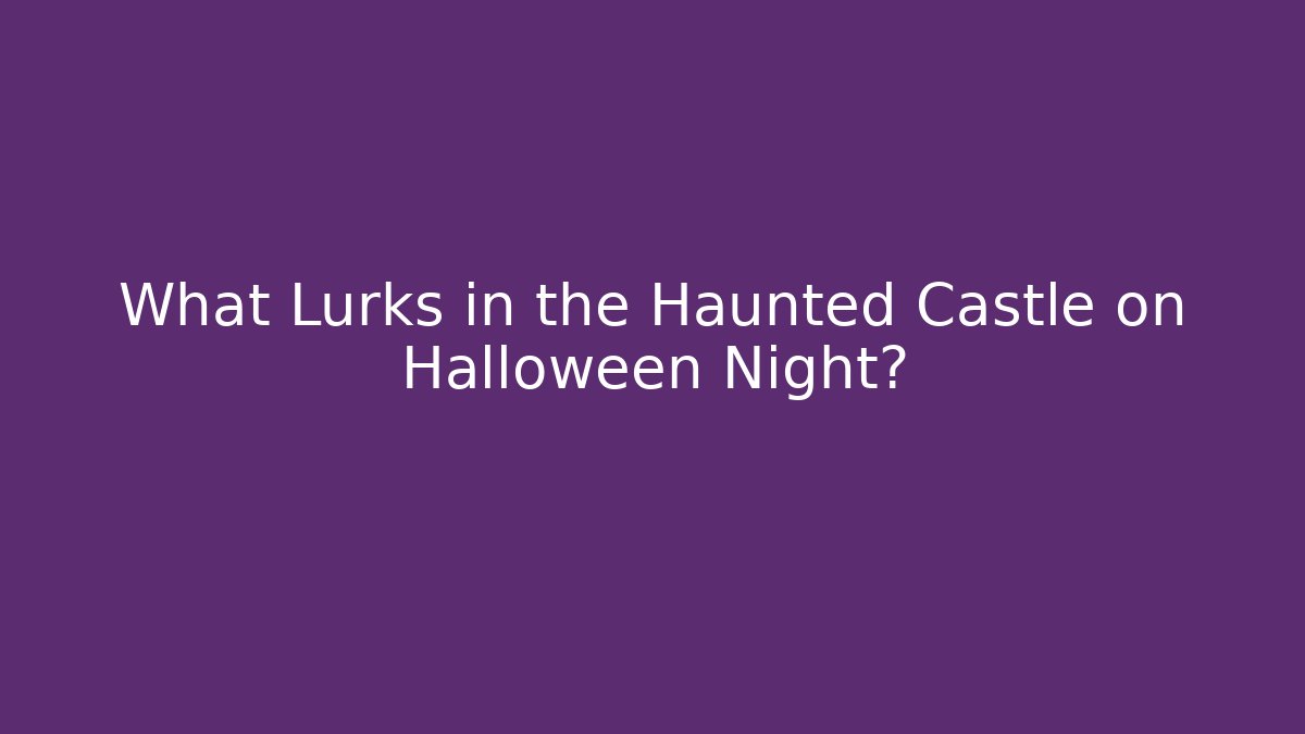 What Lurks in the Haunted Castle on Halloween Night?