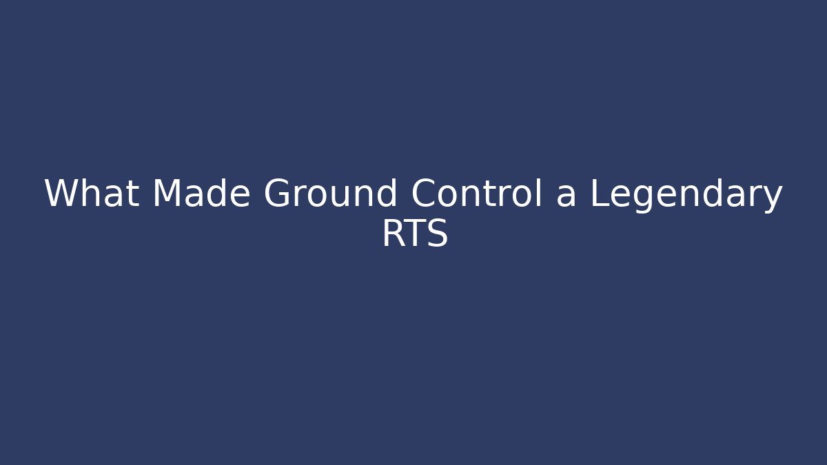 What Made Ground Control a Legendary RTS