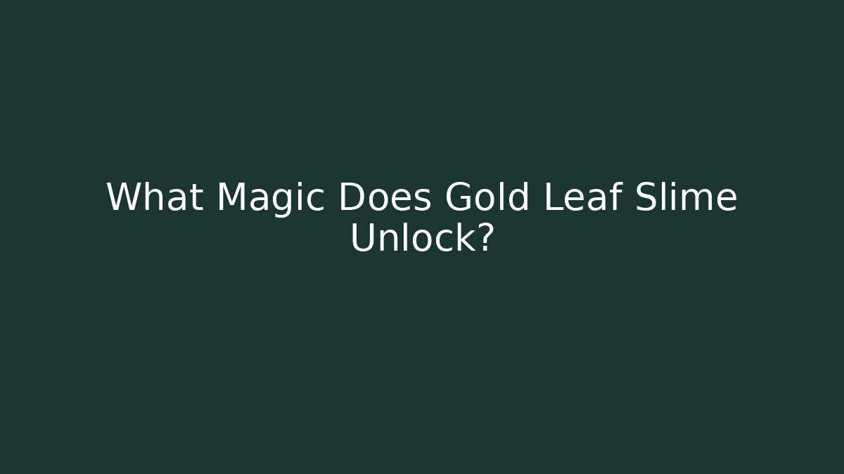 What Magic Does Gold Leaf Slime Unlock?