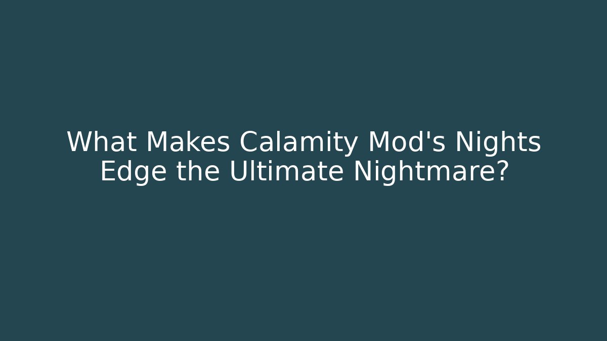 What Makes Calamity Mod's Nights Edge the Ultimate Nightmare?