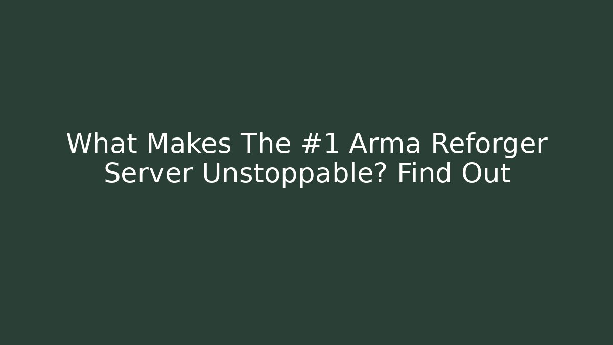 What Makes The #1 Arma Reforger Server Unstoppable? Find Out