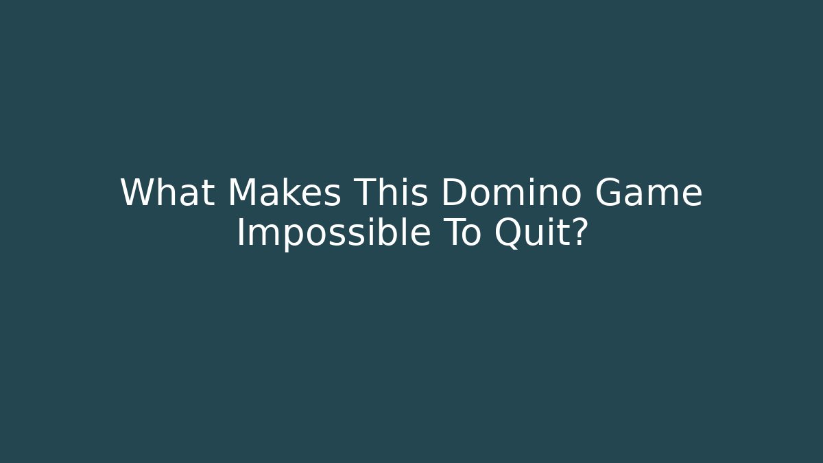 What Makes This Domino Game Impossible To Quit? - Sports History Weekly