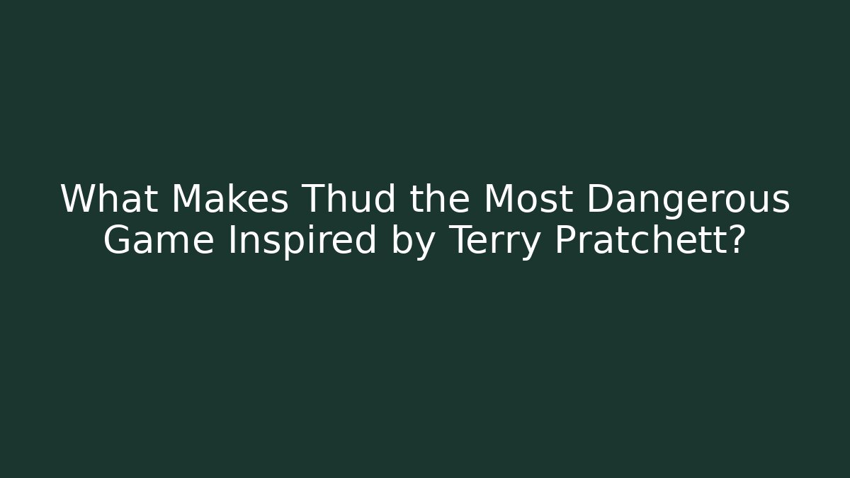 What Makes Thud the Most Dangerous Game Inspired by Terry Pratchett?