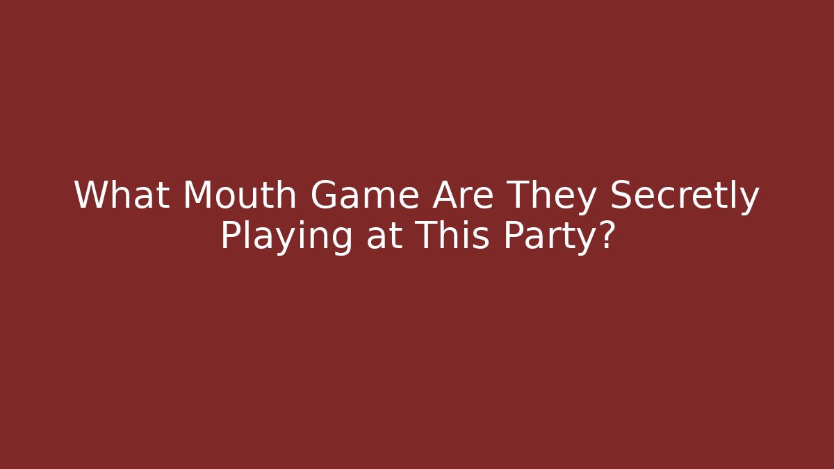 What Mouth Game Are They Secretly Playing at This Party?