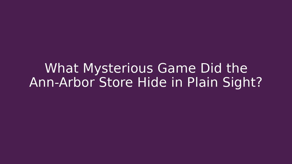What Mysterious Game Did the Ann-Arbor Store Hide in Plain Sight?
