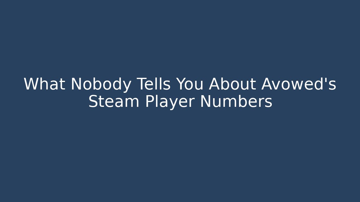 What Nobody Tells You About Avowed's Steam Player Numbers
