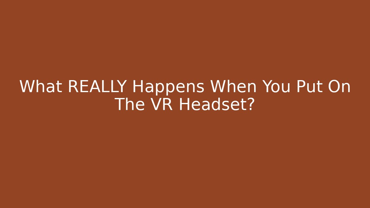 What REALLY Happens When You Put On The VR Headset? - Sports History Weekly