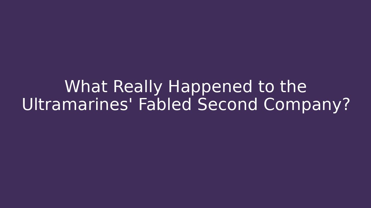 What Really Happened to the Ultramarines' Fabled Second Company? - Sports History Weekly