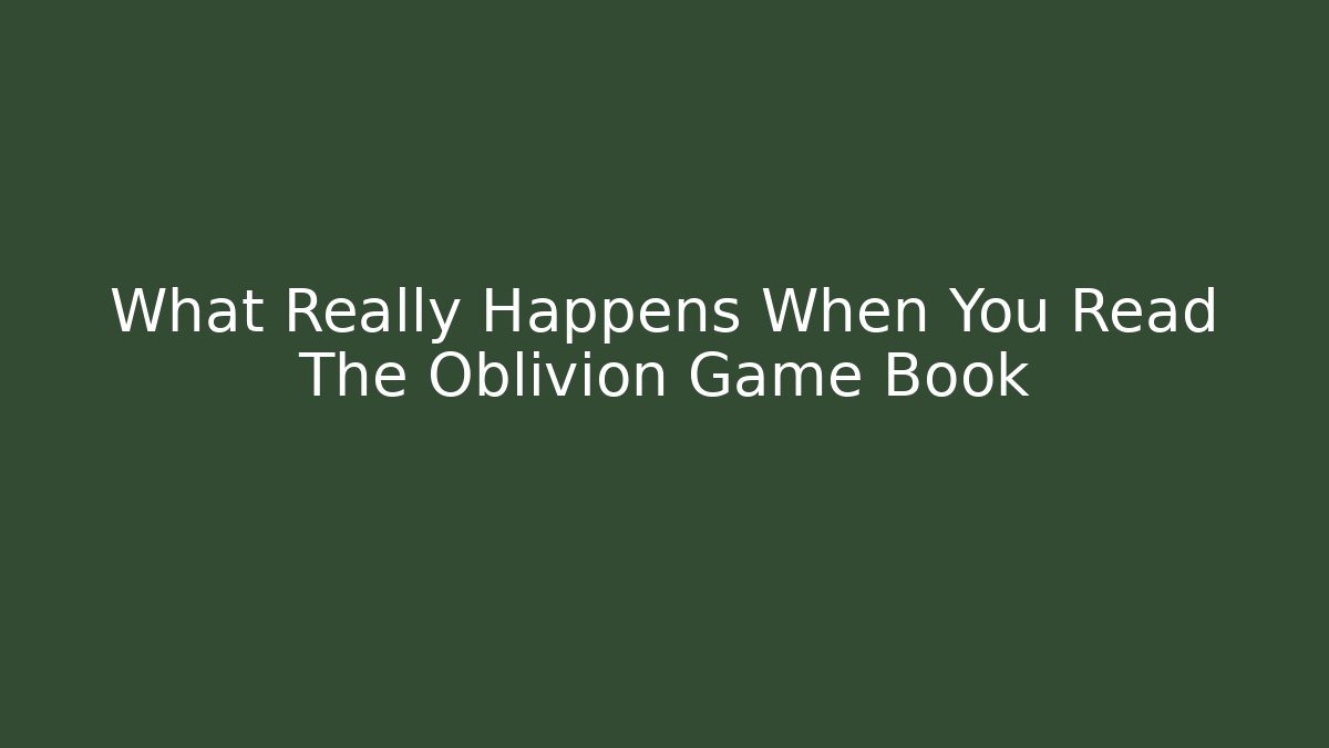 What Really Happens When You Read The Oblivion Game Book