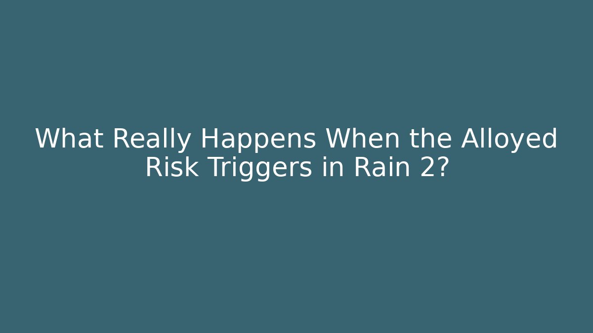 What Really Happens When the Alloyed Risk Triggers in Rain 2?
