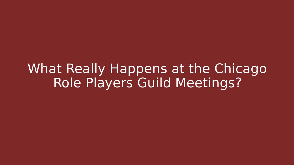 What Really Happens at the Chicago Role Players Guild Meetings?