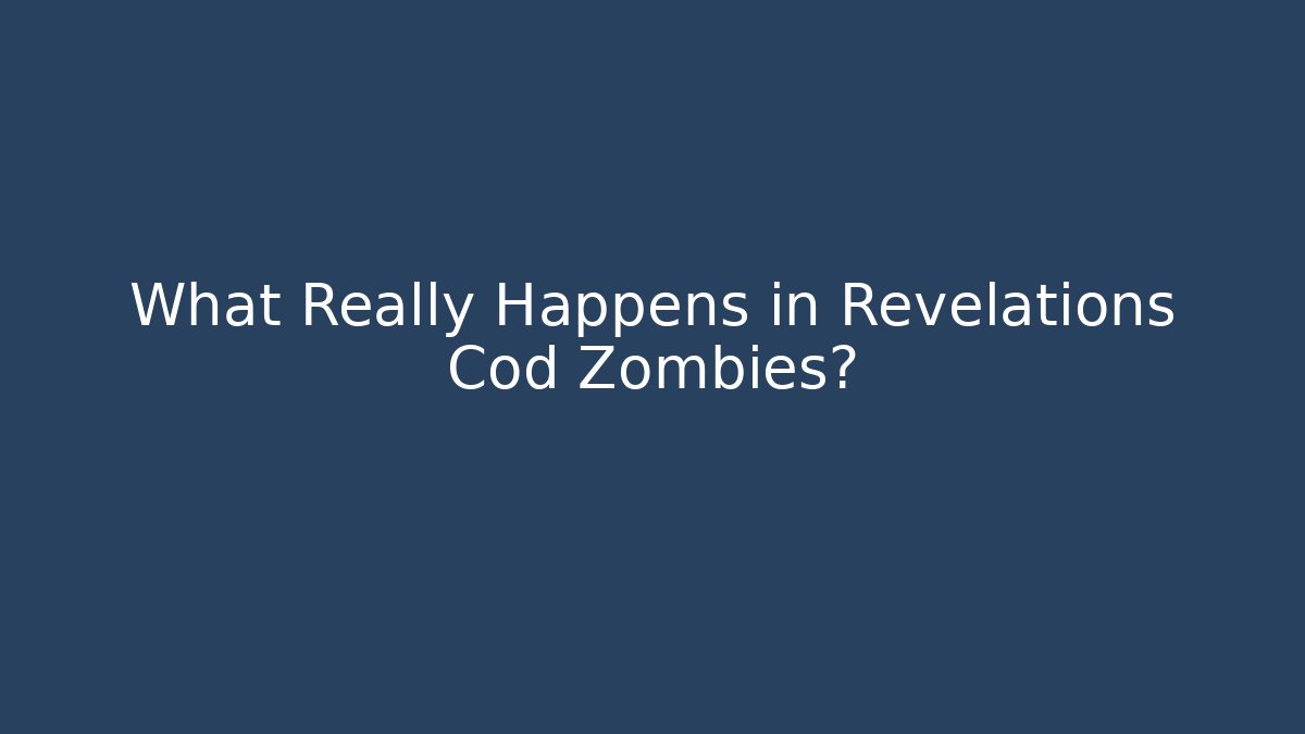 What Really Happens in Revelations Cod Zombies?