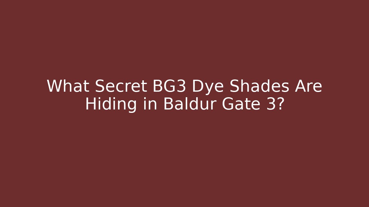 What Secret BG3 Dye Shades Are Hiding in Baldur Gate 3?