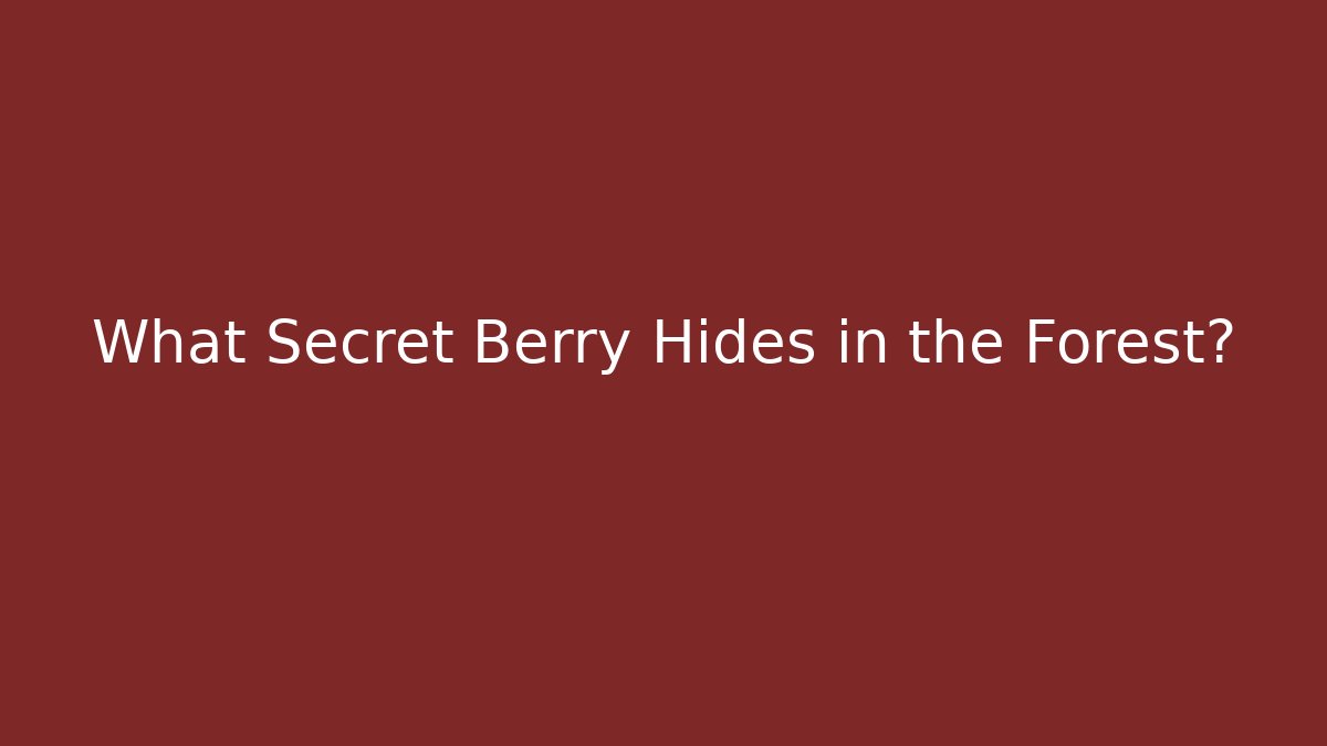 What Secret Berry Hides in the Forest?
