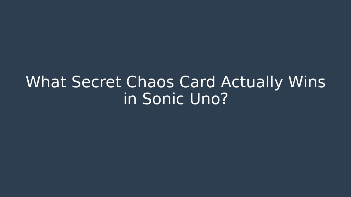 What Secret Chaos Card Actually Wins in Sonic Uno?