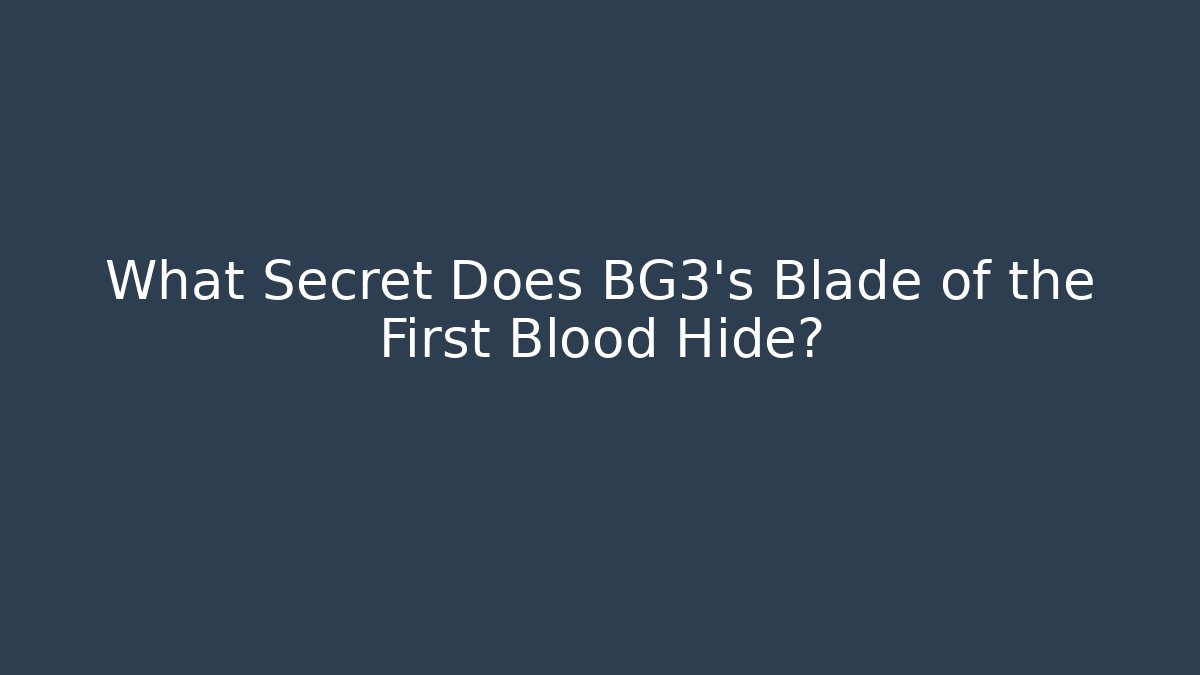 What Secret Does BG3's Blade of the First Blood Hide?