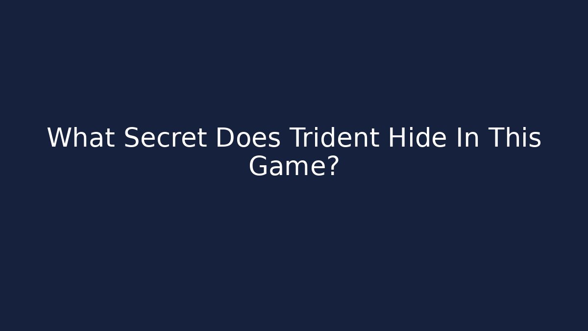 What Secret Does Trident Hide In This Game? - Sports History Weekly