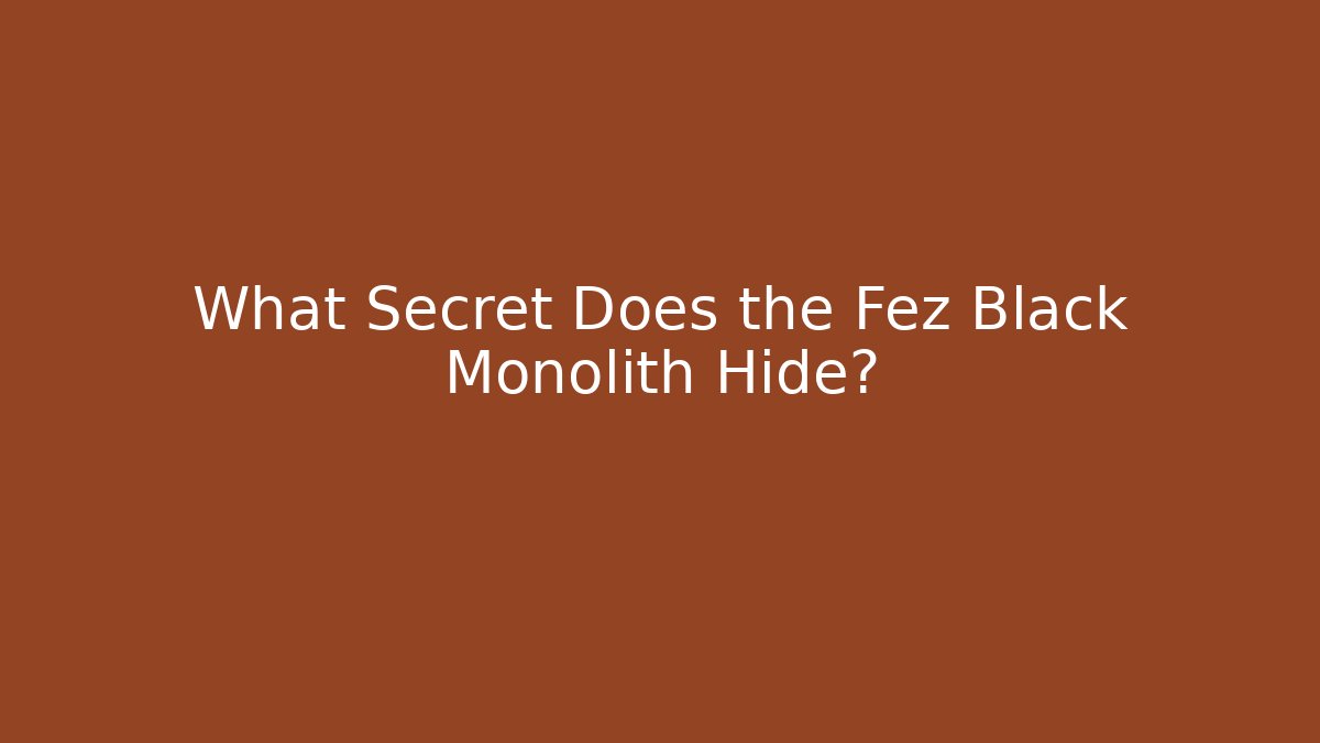 What Secret Does the Fez Black Monolith Hide? - Sports History Weekly