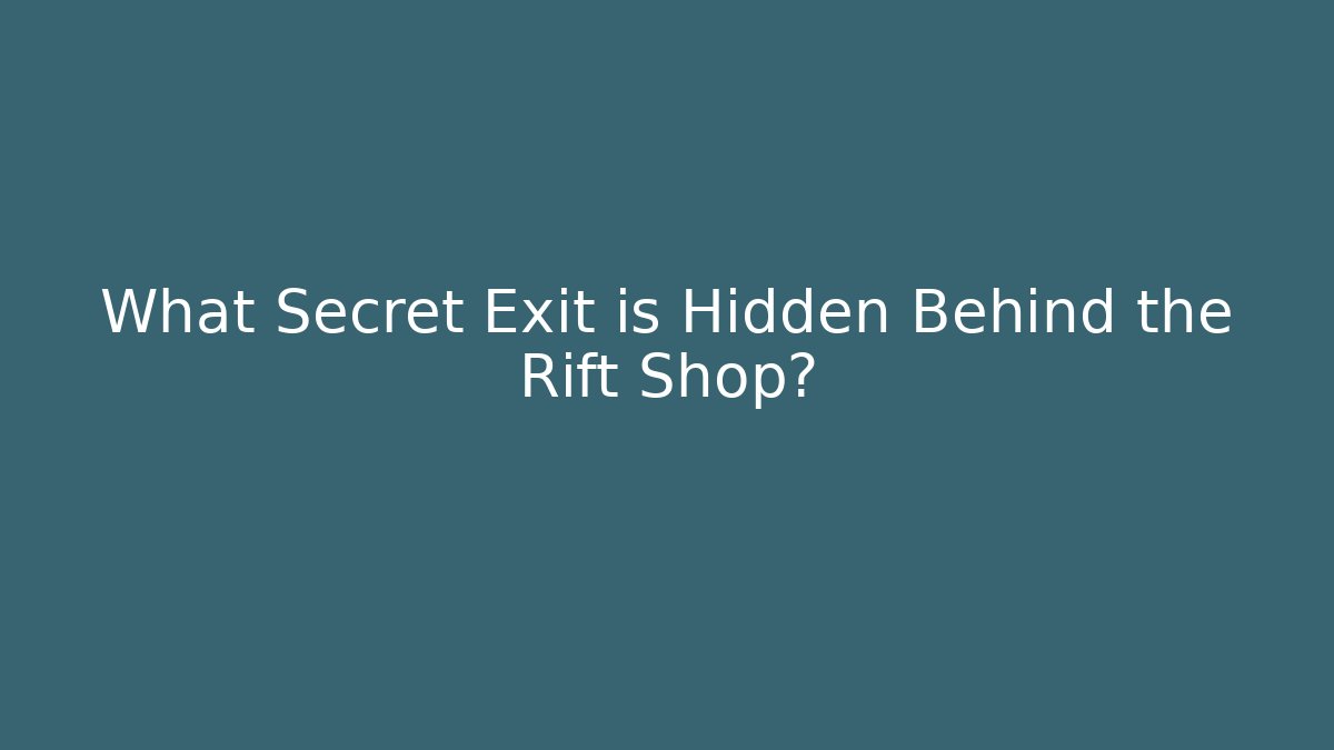 What Secret Exit is Hidden Behind the Rift Shop?