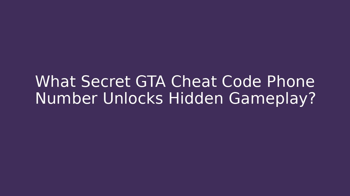 What Secret GTA Cheat Code Phone Number Unlocks Hidden Gameplay?