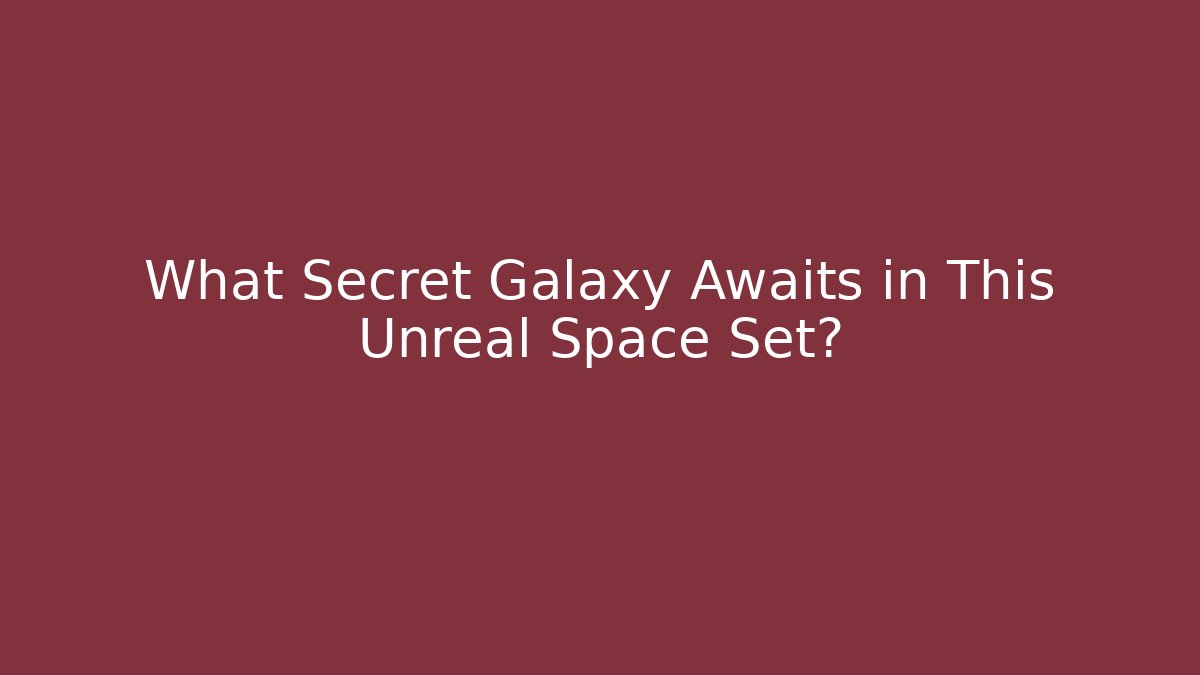 What Secret Galaxy Awaits in This Unreal Space Set? - Sports History Weekly