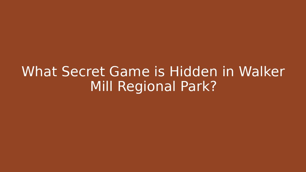 What Secret Game is Hidden in Walker Mill Regional Park?