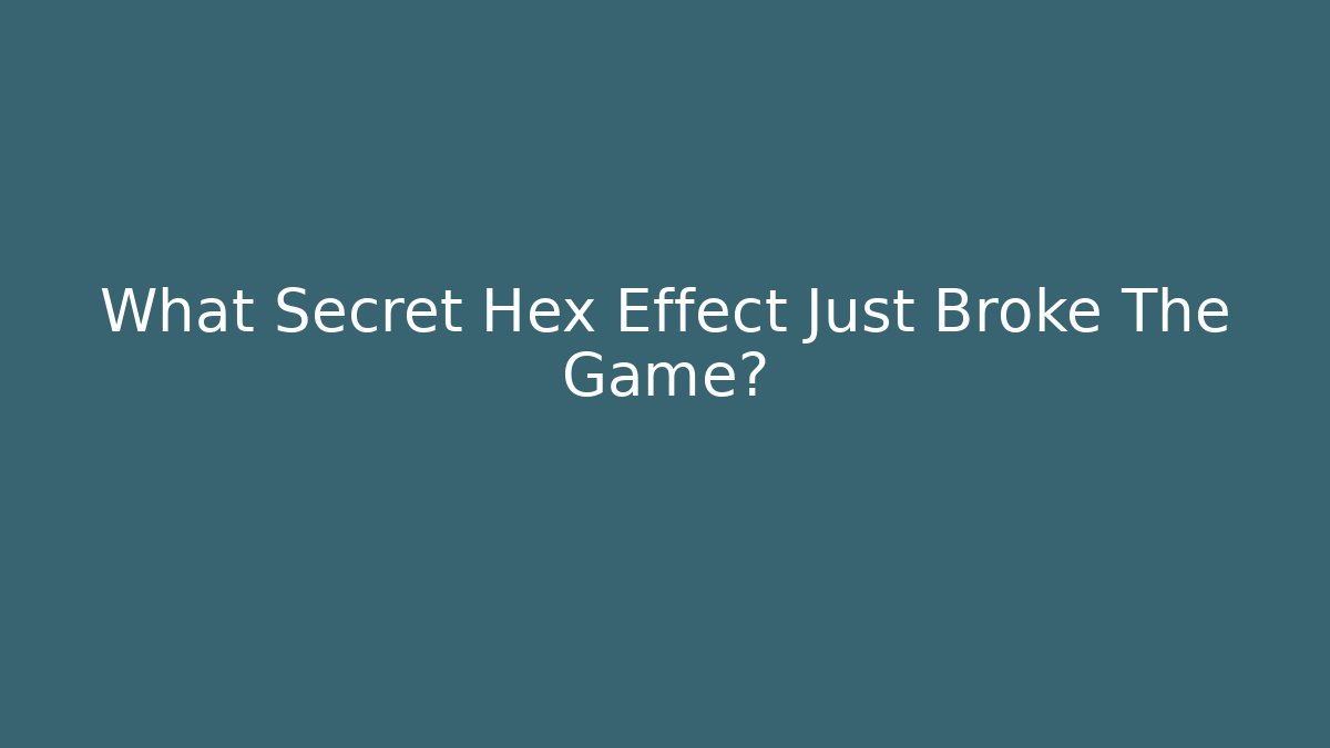What Secret Hex Effect Just Broke The Game?