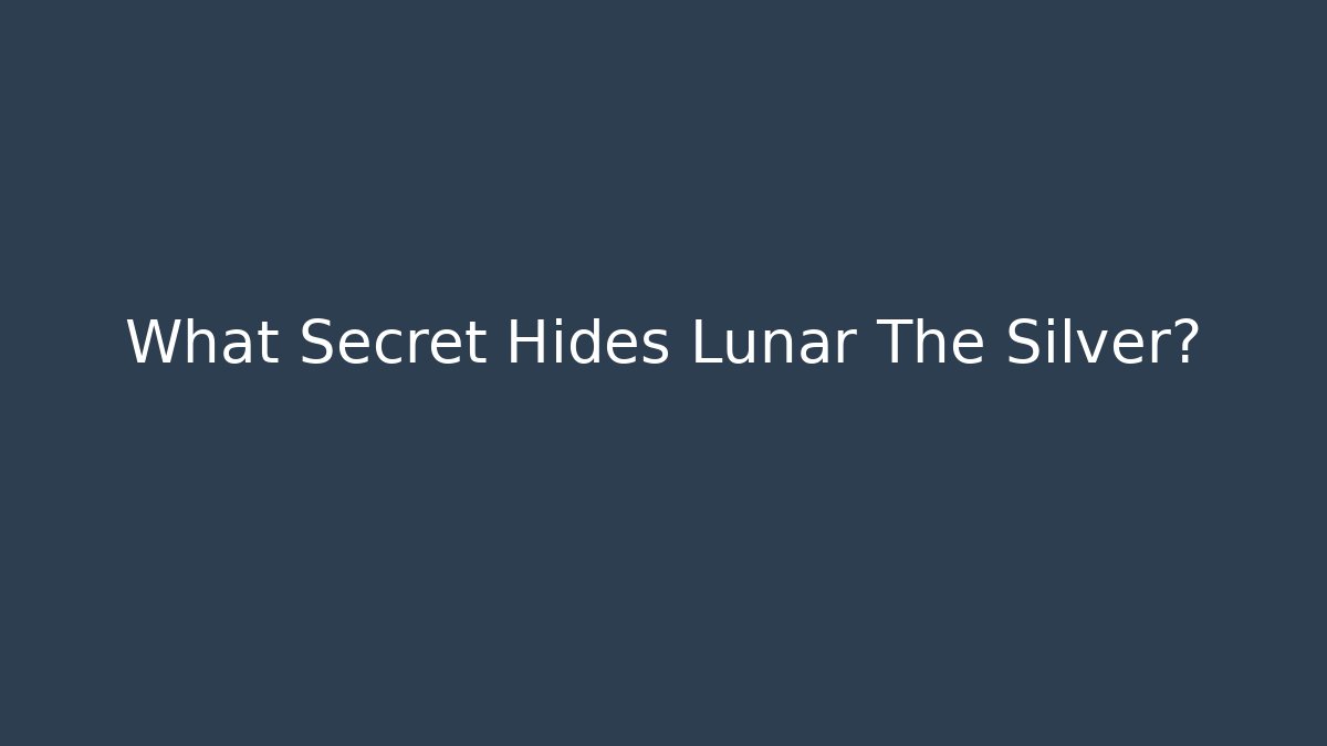 What Secret Hides Lunar The Silver? - Sports History Weekly