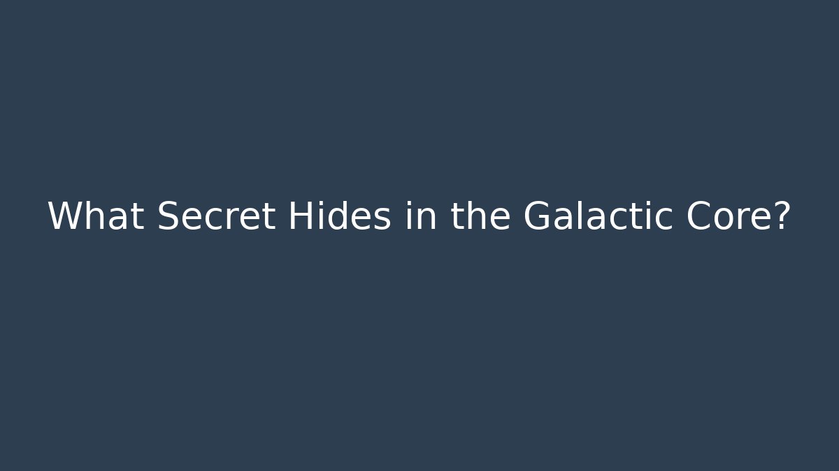 What Secret Hides in the Galactic Core? - Sports History Weekly