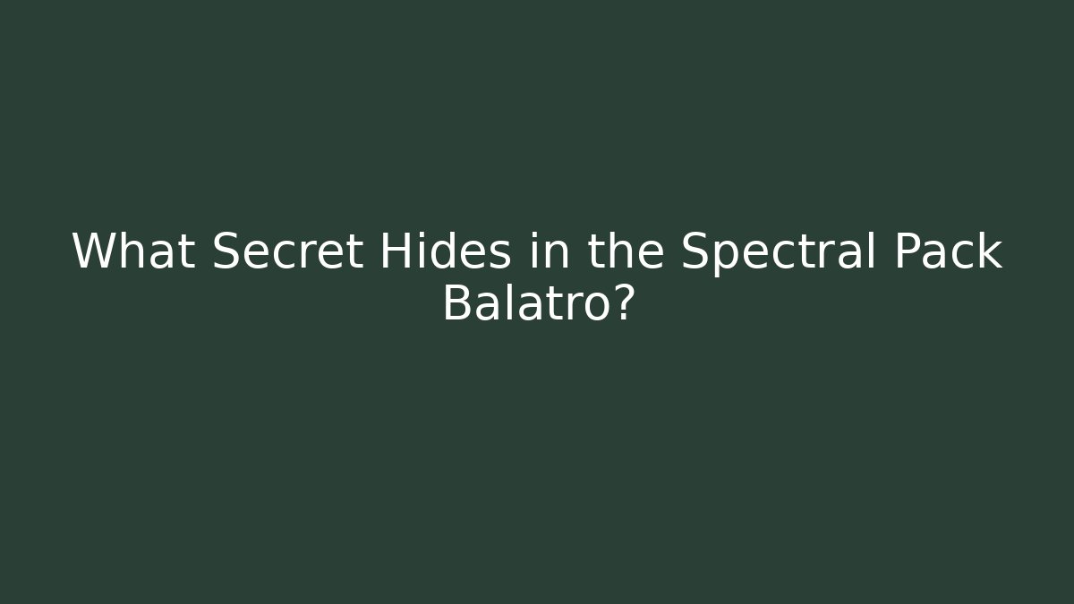 What Secret Hides in the Spectral Pack Balatro?