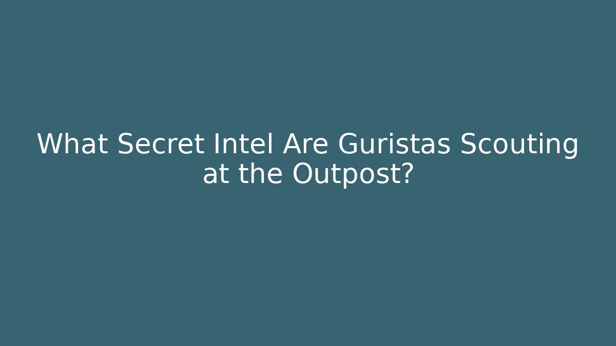 What Secret Intel Are Guristas Scouting at the Outpost?