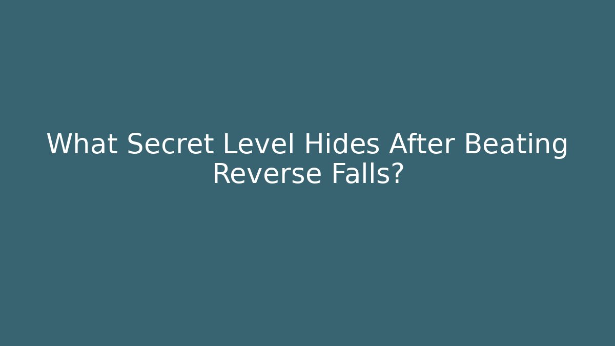 What Secret Level Hides After Beating Reverse Falls? - Sports History Weekly