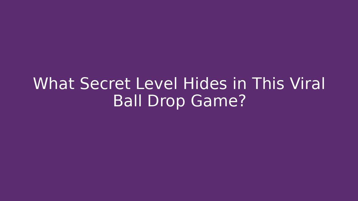 What Secret Level Hides in This Viral Ball Drop Game?