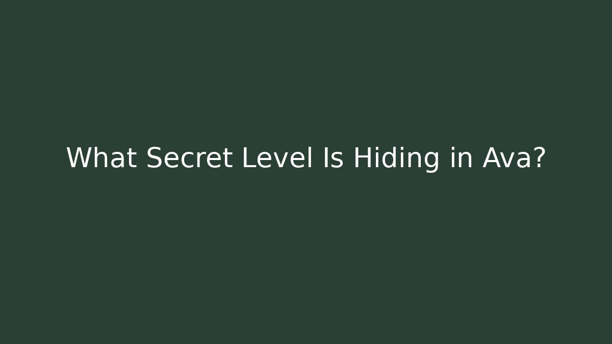 What Secret Level Is Hiding in Ava?