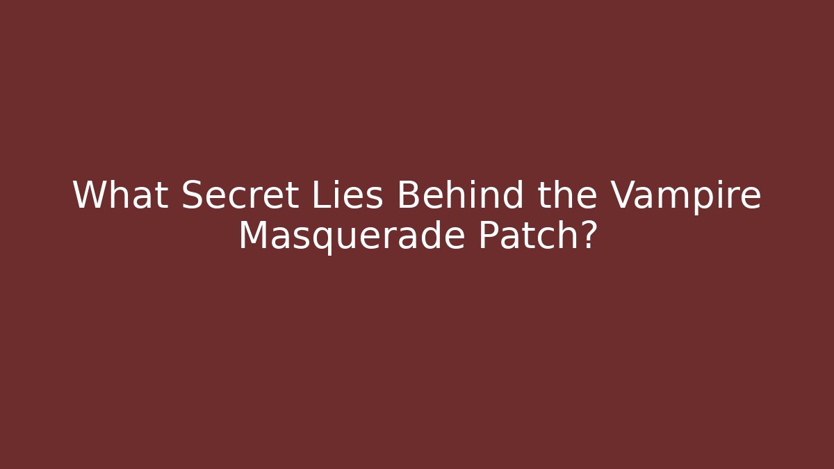 What Secret Lies Behind the Vampire Masquerade Patch?