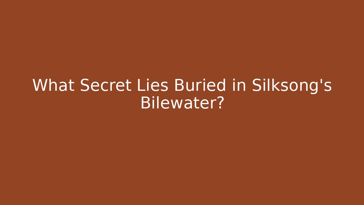 What Secret Lies Buried in Silksong's Bilewater?