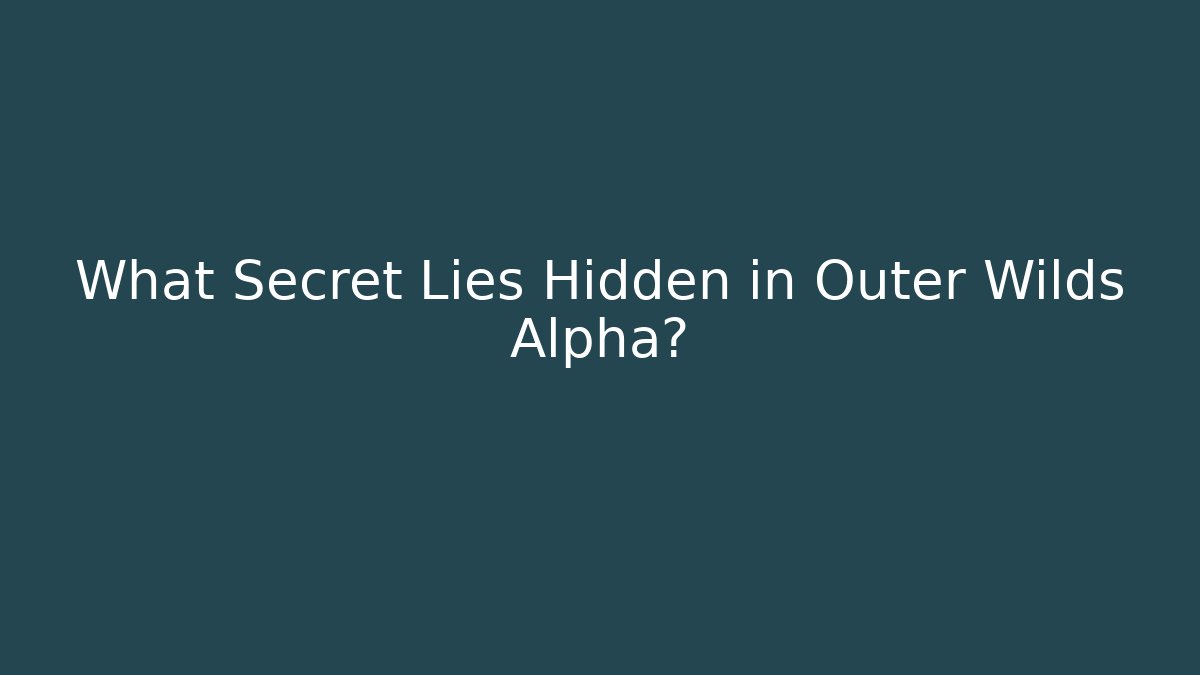 What Secret Lies Hidden in Outer Wilds Alpha?