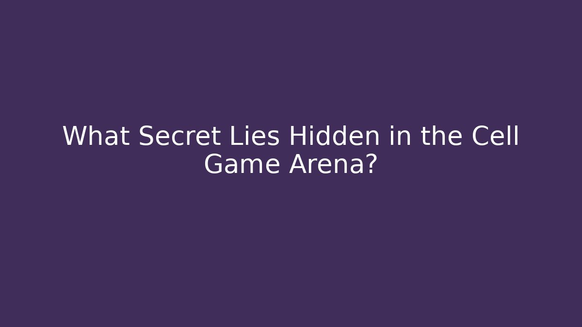 What Secret Lies Hidden in the Cell Game Arena?