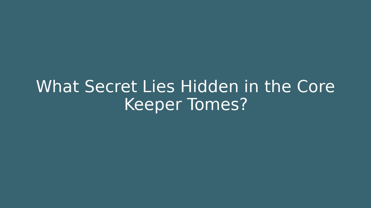 What Secret Lies Hidden in the Core Keeper Tomes?