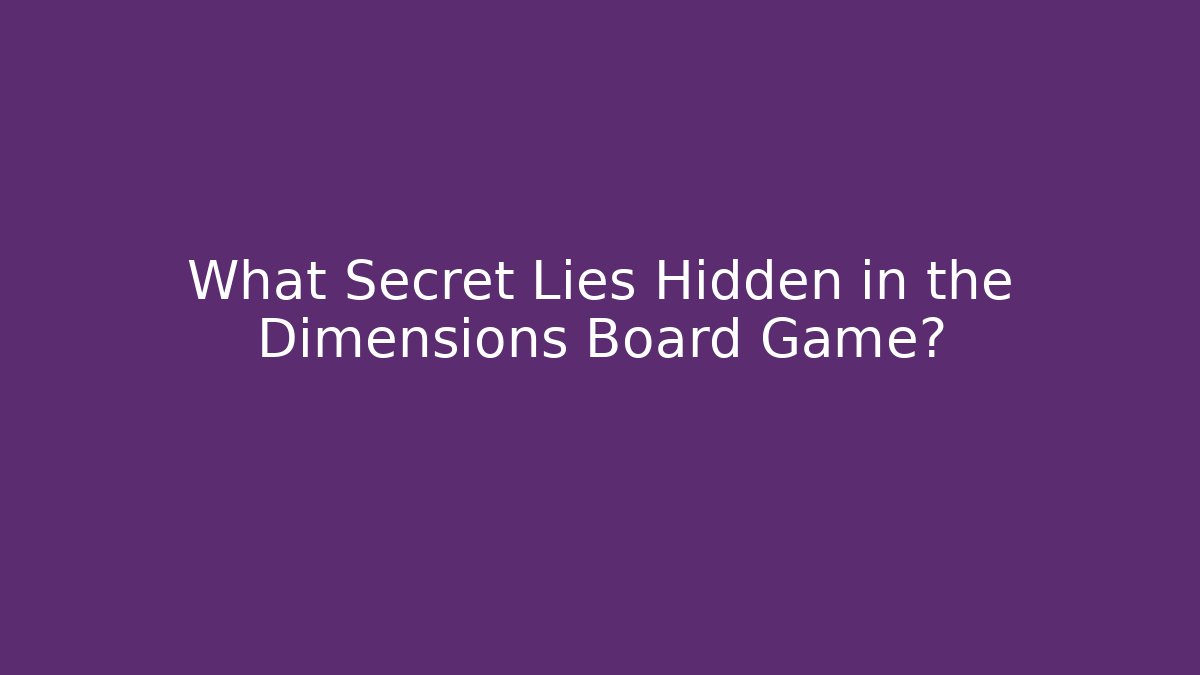 What Secret Lies Hidden in the Dimensions Board Game?